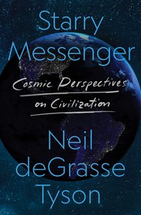 Starry Messenger: Cosmic Perspectives on Civilization (Henry Holt and Co. 2022)