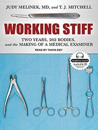 Working Stiff: Two Years, 262 Bodies, and the Making of a Medical Examiner by Melinek MD, Judy, Mitchell, T. J. (2014) Audio CD (Tantor)