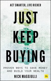 Just Keep Buying: Proven Ways to Save Money and Build Your Wealth (Harriman House 2022)