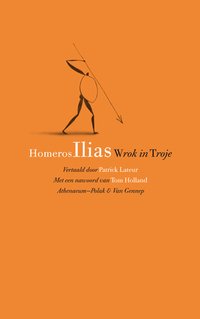Ilias: Wrok in Troje (Athenaeum-Polak en Van Gennep 2010)
