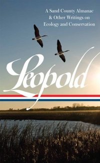 Aldo Leopold: A Sand County Almanac & Other Writings on Conservation and Ecology (Library of America 2013)
