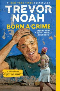 Born a Crime: Stories From a South African Childhood (One World 2019)