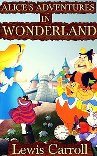 Alice's Adventures in Wonderland: By Lewis Carroll (Top 100 Classics 2015)