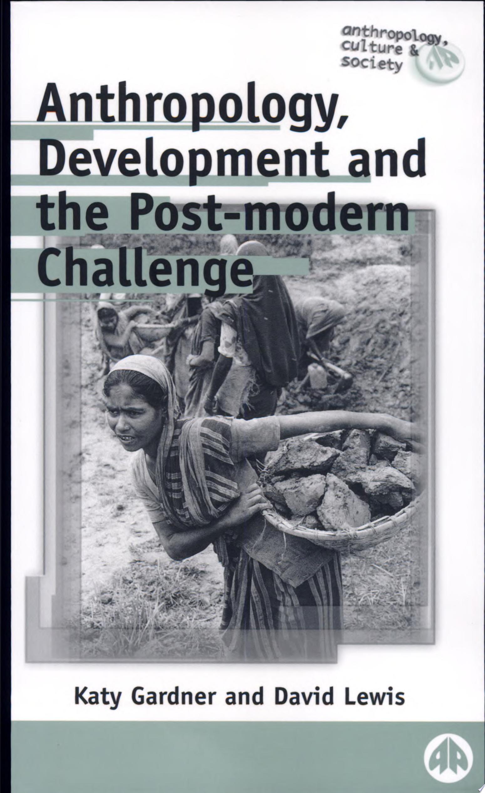 Anthropology, Development and the Post-Modern Challenge