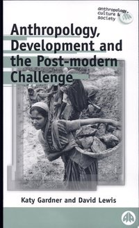 Anthropology, Development and the Post-Modern Challenge