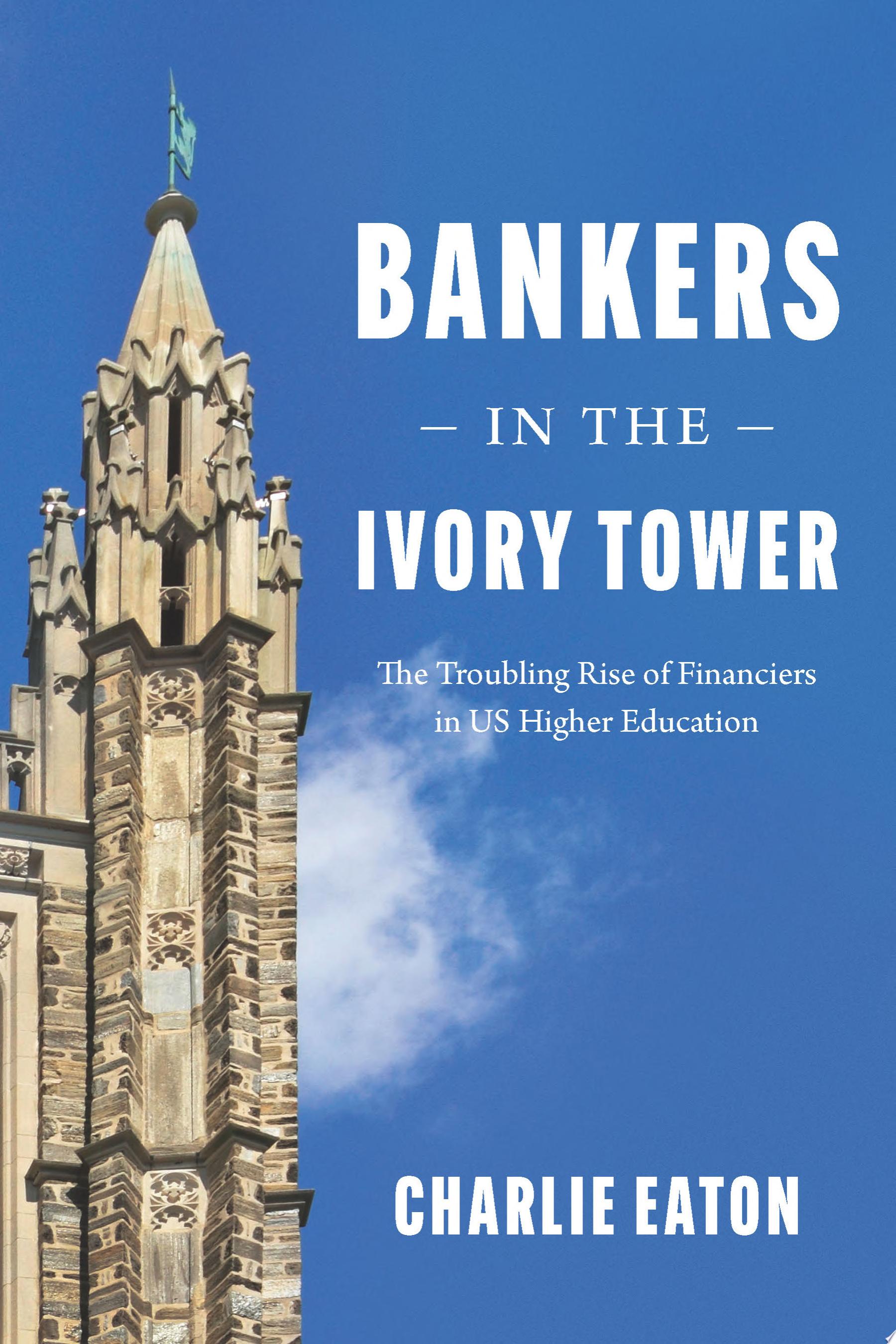 Bankers in the Ivory Tower: The Troubling Rise of Financiers in US Higher Education