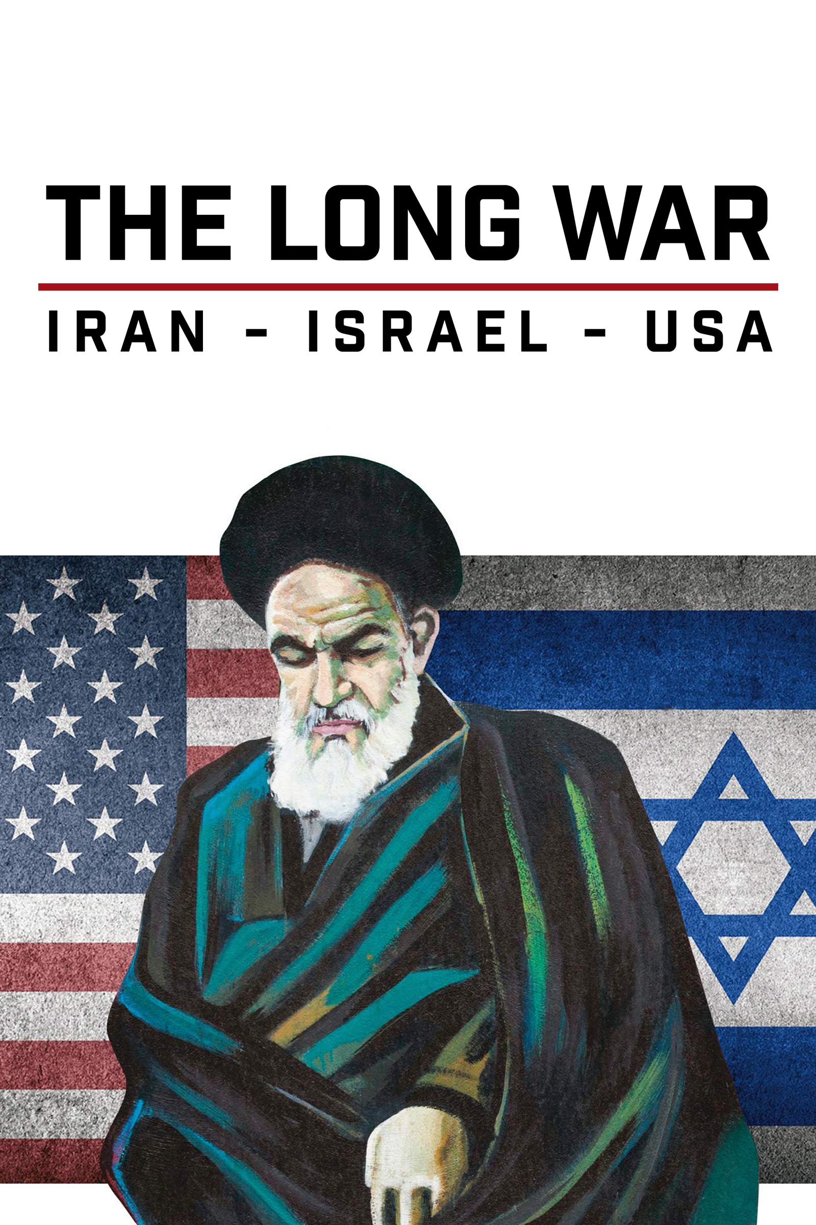 The Long War - Israel-Iran-USA