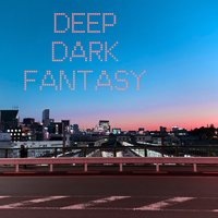 Deep Dark Fantasy