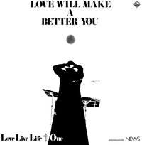 LOVE WILL MAKE A BETTER YOU