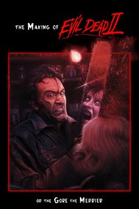 The Making of 'Evil Dead II' or The Gore the Merrier