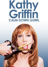 Kathy Griffin: Calm Down Gurrl