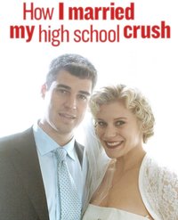How I Married My High School Crush