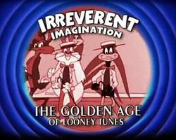 Irreverent Imagination: The Golden Age of the Looney Tunes