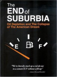 THE END OF SUBURBIA: Oil Depletion and the Collapse of The American Dream